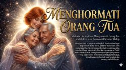 Lebih dari Kewajiban, Menghormati Orang Tua adalah Investasi Emosional Seumur Hidup