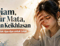 Tidak Apa-Apa untuk Lelah: Belajar Kuat dari Diam, Air Mata, dan Keikhlasan