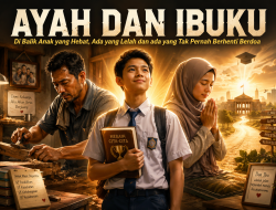 Di Balik Anak yang Hebat, Ada Ayah yang Lelah dan Ibu yang Tak Pernah Berhenti Berdoa