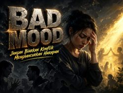 Bad Mood? Jangan Biarkan Konflik Menghancurkan Harapan