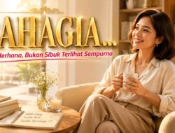 Bahagia Itu Sederhana, Bukan Sibuk Terlihat Sempurna
