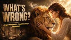 WHAT’S WRONG? Jangan Menghakimi, Cobalah Bertanya dengan Hati