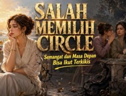 Salah Memilih Circle, Semangat dan Masa Depan Bisa Ikut Terkikis
