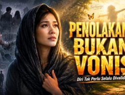 Penolakan Bukan Vonis, Diri Tak Perlu Selalu Divalidasi