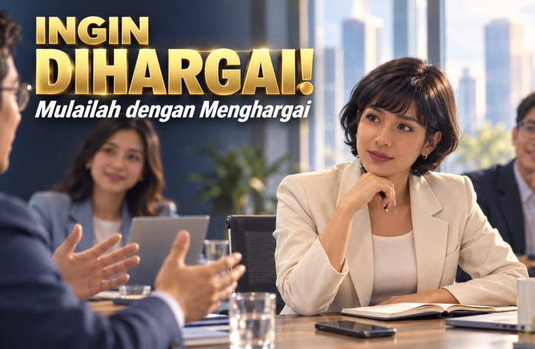 Jika Ingin Dihargai, Mulailah dengan Menghargai