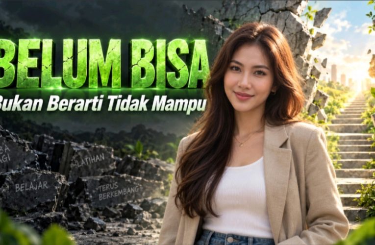 Belum Bisa Bukan Berarti Tidak Mampu