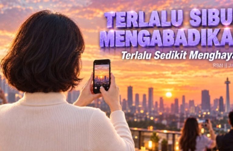 Terlalu Sibuk Mengabadikan, Terlalu Sedikit Menghayati
